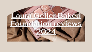 Read more about the article Laura Geller Baked Foundation reviews 2024