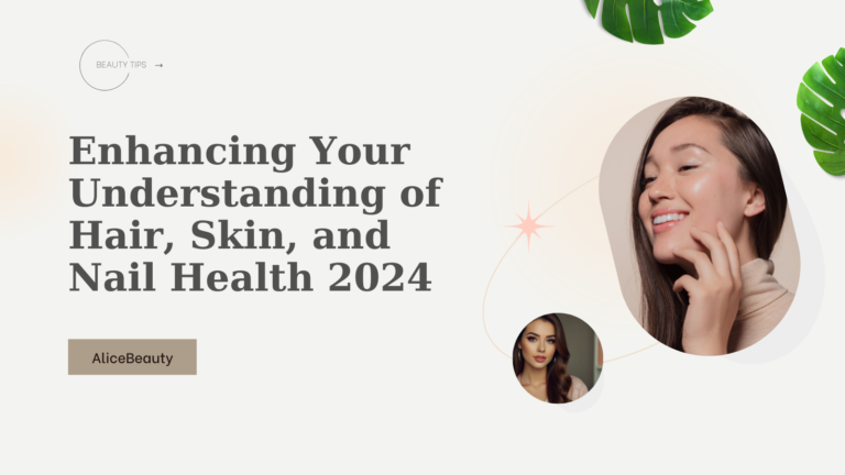 Enhancing Your Understanding of Hair, Skin, and Nail Health 2024